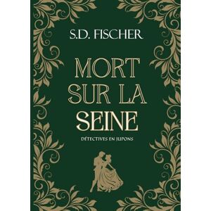 Fischer, S.D. Mort sur la Seine: Enquête, mystère et romance au XIXe siècle (Détectives en jupons) Fischer, S.D. Mort sur la Seine: Enquête, mystère et romance au XIXe siècle (Détectives en jupons)