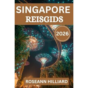 Hilliard, Roseann SINGAPORE REISGIDS 2026: Ontdek iconische bezienswaardigheden, verborgen pareltjes en culinaire avonturen in de Leeuwenstad Hilliard, Roseann SINGAPORE REISGIDS 2026: Ontdek iconische bezienswaardigheden, verborgen pareltjes en culinaire avonturen in de Leeuwenstad