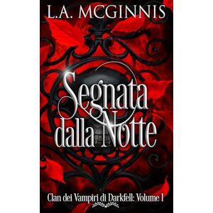 McGinnis, L.A. Segnata dalla Notte: Clan Dei Vampiri Di Darkfell: Volume I McGinnis, L.A. Segnata dalla Notte: Clan Dei Vampiri Di Darkfell: Volume I