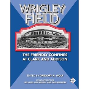 Wolf, Gregory H. Wrigley Field: The Friendly Confines at Clark and Addison: 65 (SABR Cities and Stadiums) Wolf, Gregory H. Wrigley Field: The Friendly Confines at Clark and Addison: 65 (SABR Cities and Stadiums)