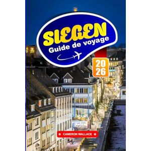 WALLACE, CAMERON SIEGEN GUIDE DE VOYAGE 2026: Conseils essentiels, principales attractions et joyaux cachés pour les visiteurs novices et les escapades d'un week-end WALLACE, CAMERON SIEGEN GUIDE DE VOYAGE 2026: Conseils essentiels, principales attractions et joyaux cachés pour les visiteurs novices et les escapades d'un week-end