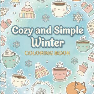 Bitdeon, Artwworks Cozy & Simple Winter Coloring Book: Simple cozy illustrations easy bold pages fun creative coloring indoor seasonal activity imaginative play for All Ages Bitdeon, Artwworks Cozy & Simple Winter Coloring Book: Simple cozy illustrations easy bold pages fun creative coloring indoor seasonal activity imaginative play for All Ages