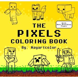 Nayartcolor The Pixels Coloring Book for kids and adults: The Pixels Coloring Book: Dive into a World of Captivating Pixel Art Designs for Stress Relief and Unleashing Your Inner Artist Nayartcolor The Pixels Coloring Book for kids and adults: The Pixels Coloring Book: Dive into a World of Captivating Pixel Art Designs for Stress Relief and Unleashing Your Inner Artist