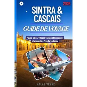 Veyne, Atlas SINTRA & CASCAIS GUIDE DE VOYAGE 2026: Palais, Côtes, Villages Cachés Et Escapades Intemporelles Près De Lisbonne Veyne, Atlas SINTRA & CASCAIS GUIDE DE VOYAGE 2026: Palais, Côtes, Villages Cachés Et Escapades Intemporelles Près De Lisbonne
