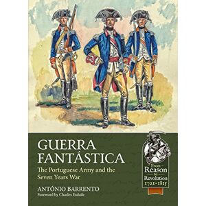 Barrento, António Guerra Fantastica: The Portuguese Army in the Seven Years War (From Reason to Revolution) Barrento, António Guerra Fantastica: The Portuguese Army in the Seven Years War (From Reason to Revolution)