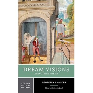 Chaucer, Geoffrey Dream Visions and Other Poems: A Norton Critical Edition: 0 Chaucer, Geoffrey Dream Visions and Other Poems: A Norton Critical Edition: 0