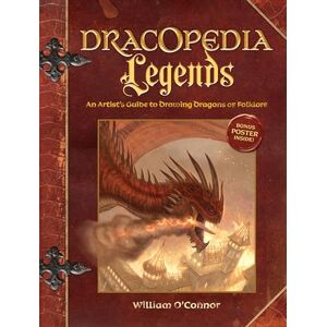 O'Connor, William Dracopedia Legends: An Artist's Guide to Drawing Dragons of Folklore O'Connor, William Dracopedia Legends: An Artist's Guide to Drawing Dragons of Folklore