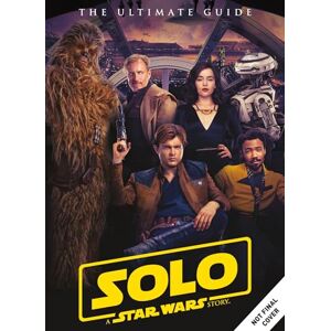 Titan Solo: A Star Wars Story Ultimate Guide: The Ultimate Guide Titan Solo: A Star Wars Story Ultimate Guide: The Ultimate Guide