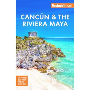 Fodor's Travel Guides Fodor's Cancun & the Riviera Maya: With Tulum, Cozumel, and the Best of the Yucatán (Full-color Travel Guide) Fodor's Travel Guides Fodor's Cancun & the Riviera Maya: With Tulum, Cozumel, and the Best of the Yucatán (Full-color Travel Guide)