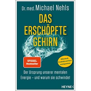 Nehls, Michael Das erschöpfte Gehirn: Der Ursprung unserer mentalen Energie – und warum sie schwindet Willenskraft, Kreativität und Fokus zurückgewinnen SPIEGEL-Bestseller Nehls, Michael Das erschöpfte Gehirn: Der Ursprung unserer mentalen Energie – und warum sie schwindet Willenskraft, Kreativität und Fokus zurückgewinnen SPIEGEL-Bestseller