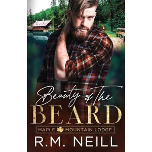 Neill, RM Beauty and the Beard: MM Second Chance, Opposites Attract Romance (Maple Mountain Lodge) Neill, RM Beauty and the Beard: MM Second Chance, Opposites Attract Romance (Maple Mountain Lodge)