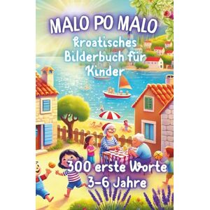 Werblow, Jane Malo po malo, meine ersten 300 kroatischen Wörter: Mein buntes Bilderbuch zum Kroatisch lernen Werblow, Jane Malo po malo, meine ersten 300 kroatischen Wörter: Mein buntes Bilderbuch zum Kroatisch lernen