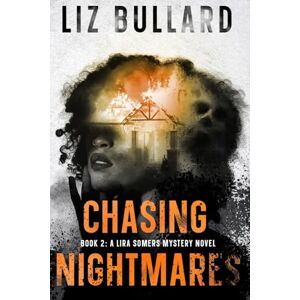 Bullard, Liz Chasing Nightmares: Book 2: A Lira Somers Mystery Novel Bullard, Liz Chasing Nightmares: Book 2: A Lira Somers Mystery Novel