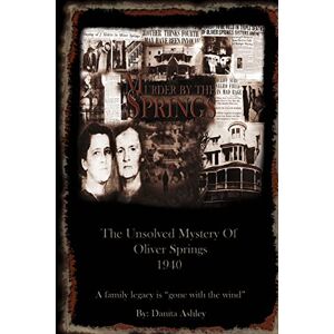Ashley, Mrs. Danita Faye Murder By The Springs: The Unsolved Mystery of Oliver Springs. Ashley, Mrs. Danita Faye Murder By The Springs: The Unsolved Mystery of Oliver Springs.