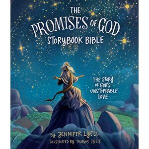 Jennifer Lyell The Promises of God Storybook Bible: The Story of God's Unstoppable Love Jennifer Lyell The Promises of God Storybook Bible: The Story of God's Unstoppable Love