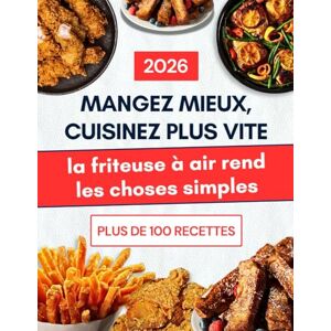 Bellant, Nora Livre de Recettes pour Friteuse à Air pour Débutants: Mangez Mieux, Cuisinez Plus Vite — La Friteuse à Air Simplifiée Des Recettes Rapides, Saines et Croquantes à la Portée de Tous Bellant, Nora Livre de Recettes pour Friteuse à Air pour Débutants: Mangez Mieux, Cuisinez Plus Vite — La Friteuse à Air Simplifiée Des Recettes Rapides, Saines et Croquantes à la Portée de Tous
