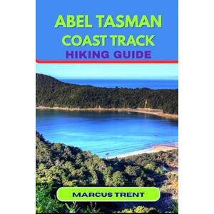 TRENT, MARCUS ABEL TASMAN COAST TRACK HIKING GUIDE: 11 (Trails of the World: Ultimate Hiking Guides) TRENT, MARCUS ABEL TASMAN COAST TRACK HIKING GUIDE: 11 (Trails of the World: Ultimate Hiking Guides)