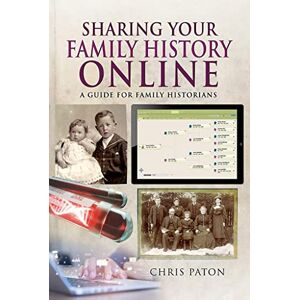 Paton, Chris Sharing Your Family History Online: A Guide for Family Historians (Tracing Your Ancestors) Paton, Chris Sharing Your Family History Online: A Guide for Family Historians (Tracing Your Ancestors)