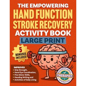 Thinkwell, Clara The Empowering Hand Function Stroke Recovery Activity Book Large Print: Engaging and Progressive Exercises for Rehabilitation and Enhanced Daily ... 15 Minutes Per Day! (Stroke Series) Thinkwell, Clara The Empowering Hand Function Stroke Recovery Activity Book Large Print: Engaging and Progressive Exercises for Rehabilitation and Enhanced Daily ... 15 Minutes Per Day! (Stroke Series)