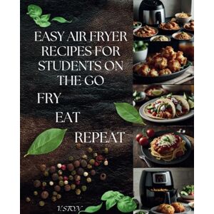 Ston, V Easy Air Fryer Recipes for Students on the Go: Quick, Delicious, and Budget-Friendly Meals on the Move Ston, V Easy Air Fryer Recipes for Students on the Go: Quick, Delicious, and Budget-Friendly Meals on the Move