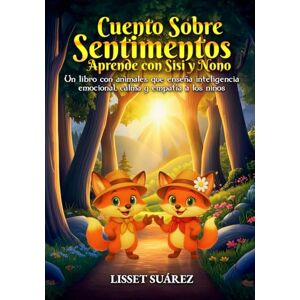 Suarez, Lisset Cuento Sobre Sentimientos Aprende con Sisi y Nono: Un libro con animales que enseña inteligencia emocional, clama y empatia a lo niños Suarez, Lisset Cuento Sobre Sentimientos Aprende con Sisi y Nono: Un libro con animales que enseña inteligencia emocional, clama y empatia a lo niños