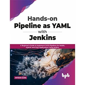 Soni, Mitesh Hands-on Pipeline as YAML with Jenkins: A Beginner's Guide to Implement CI/CD Pipelines for Mobile, Hybrid, and Web Applications Using Jenkins (English Edition) Soni, Mitesh Hands-on Pipeline as YAML with Jenkins: A Beginner's Guide to Implement CI/CD Pipelines for Mobile, Hybrid, and Web Applications Using Jenkins (English Edition)