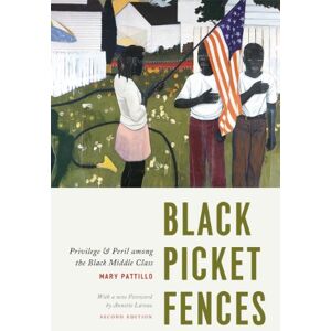 Pattillo, Mary Black Picket Fences, Second Edition: Privilege and Peril among the Black Middle Class Pattillo, Mary Black Picket Fences, Second Edition: Privilege and Peril among the Black Middle Class