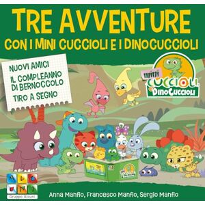 Manfio, Anna Tre avventure con i Mini Cuccioli e i DinoCuccioli: Nuovi Amici Il compleanno di Bernoccolo Tiro a Segno Manfio, Anna Tre avventure con i Mini Cuccioli e i DinoCuccioli: Nuovi Amici Il compleanno di Bernoccolo Tiro a Segno