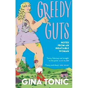 Tonic, Gina Greedy Guts: A frank, funny and feminist ode to fatness, appetite and pleasure from the Polyester Podcast host Tonic, Gina Greedy Guts: A frank, funny and feminist ode to fatness, appetite and pleasure from the Polyester Podcast host