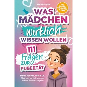 Bergfeld, Nina Was Mädchen wirklich wissen wollen: 111 Fragen zur Pubertät – Pickel, Periode, Pille & Co. Alles, was auf dich zukommt und wie du damit umgehst Inkl. SOS-Tipps, Girl-Stories & mehr Bergfeld, Nina Was Mädchen wirklich wissen wollen: 111 Fragen zur Pubertät – Pickel, Periode, Pille & Co. Alles, was auf dich zukommt und wie du damit umgehst Inkl. SOS-Tipps, Girl-Stories & mehr