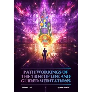 Thornton, Jean Path Workings Of The Tree of Life And Guided Meditations: Volumes 1 & 2 Thornton, Jean Path Workings Of The Tree of Life And Guided Meditations: Volumes 1 & 2