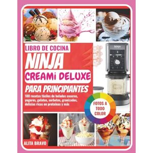 BRАVО, ALITA LIBRO DE COCINA NINJA CREAMi DELUXE PARA PRINCIPIANTES: 100 recetas fáciles de helados caseros, yogures, gelatos, sorbetes, granizados, delicias ricas en proteínas y más BRАVО, ALITA LIBRO DE COCINA NINJA CREAMi DELUXE PARA PRINCIPIANTES: 100 recetas fáciles de helados caseros, yogures, gelatos, sorbetes, granizados, delicias ricas en proteínas y más