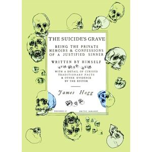 Hogg, James The Suicide's Grave: Being the Private Memoirs & Confessions of a Justified Sinner: Designed by Dmitry Samarov Hogg, James The Suicide's Grave: Being the Private Memoirs & Confessions of a Justified Sinner: Designed by Dmitry Samarov