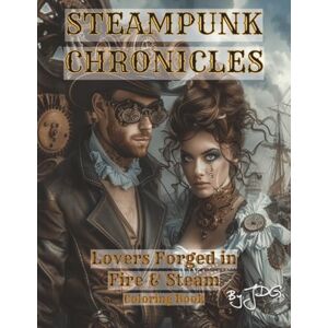 JDG Steampunk Chronicles: Lovers Forged in Fire & Steam: Coloring Book JDG Steampunk Chronicles: Lovers Forged in Fire & Steam: Coloring Book