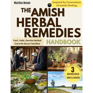 Noson, Martina The Amish Herbal Remedies Handbook: Embrace Natural Healing and Self-Sufficiency Discover Time-Tested Herbal Remedies to Treat Ailments and Protect Your Family’s Health Noson, Martina The Amish Herbal Remedies Handbook: Embrace Natural Healing and Self-Sufficiency Discover Time-Tested Herbal Remedies to Treat Ailments and Protect Your Family’s Health