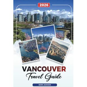 Jackson VANCOUVER TRAVEL GUIDE 2026: Discover Hidden Gems, Historic Landmarks, Travel Tips, and Unforgettable Vacation Experiences Jackson VANCOUVER TRAVEL GUIDE 2026: Discover Hidden Gems, Historic Landmarks, Travel Tips, and Unforgettable Vacation Experiences
