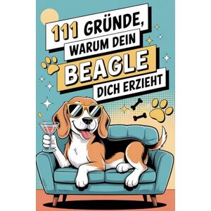 Fellchen, Franzi 111 Gründe, warum dein Beagle dich erzieht: Das Geschenkbuch für Beagle-Fans Mit Spürnasen-Stolz, Sturkopf-Charme & dem Herzen eines Leckerli-Lobbyisten Fellchen, Franzi 111 Gründe, warum dein Beagle dich erzieht: Das Geschenkbuch für Beagle-Fans Mit Spürnasen-Stolz, Sturkopf-Charme & dem Herzen eines Leckerli-Lobbyisten
