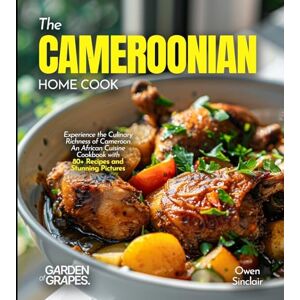 Lucas, Billie The Cameroonian Home Cook: Experience the Culinary Richness of Cameroon An African Cuisine Cookbook with 80+ Recipes and Stunning Pictures Lucas, Billie The Cameroonian Home Cook: Experience the Culinary Richness of Cameroon An African Cuisine Cookbook with 80+ Recipes and Stunning Pictures