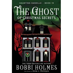Holmes, Bobbi The Ghost of Christmas Secrets: 19 (Haunting Danielle) Holmes, Bobbi The Ghost of Christmas Secrets: 19 (Haunting Danielle)