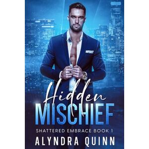 Quinn, Alyndra Hidden Mischief: A Best Friend's Brother, Billionaire Alpha Male, Opposites Attract Romance (Shattered Embrace Book 1) (Shattered Embrace Series) Quinn, Alyndra Hidden Mischief: A Best Friend's Brother, Billionaire Alpha Male, Opposites Attract Romance (Shattered Embrace Book 1) (Shattered Embrace Series)