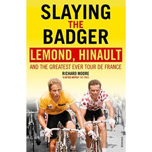 Moore, Richard Slaying the Badger: LeMond, Hinault and the Greatest Ever Tour de France Moore, Richard Slaying the Badger: LeMond, Hinault and the Greatest Ever Tour de France