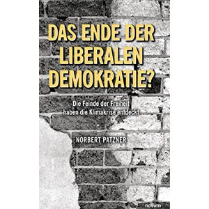Norbert Patzner Das Ende der liberalen Demokratie?: Die Feinde der Freiheit haben die Klimakrise entdeckt Norbert Patzner Das Ende der liberalen Demokratie?: Die Feinde der Freiheit haben die Klimakrise entdeckt