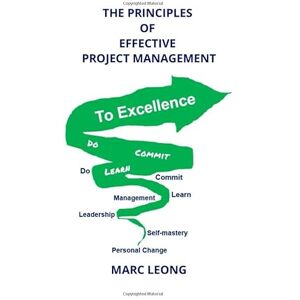 Leong, Marc The Principles Of Effective Project Management: The Proven System Leong, Marc The Principles Of Effective Project Management: The Proven System