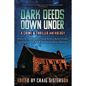 Sisterson, Craig Dark Deeds Down Under: A Crime and Thriller Anthology: A Crime & Thriller Anthology Sisterson, Craig Dark Deeds Down Under: A Crime and Thriller Anthology: A Crime & Thriller Anthology