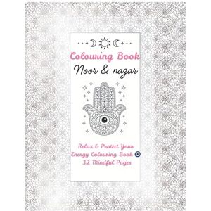 Nazar, Noor & Noor & Nazar Colouring Book: Arabic-Inspired Designs for Relaxation, Meaning & Creativity Nazar, Noor & Noor & Nazar Colouring Book: Arabic-Inspired Designs for Relaxation, Meaning & Creativity