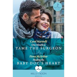 Marinelli, Carol One Month To Tame The Surgeon / Healing The Baby Doc's Heart: One Month to Tame the Surgeon / Healing the Baby Doc's Heart Marinelli, Carol One Month To Tame The Surgeon / Healing The Baby Doc's Heart: One Month to Tame the Surgeon / Healing the Baby Doc's Heart