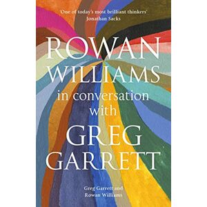Williams, Rt Hon Rowan Rowan Williams in Conversation: with Greg Garrett Williams, Rt Hon Rowan Rowan Williams in Conversation: with Greg Garrett