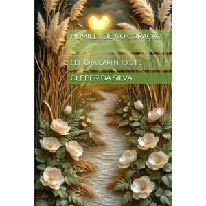 Silva HUMILDADE NO CORAÇÃO: EDITORA CAMINHO E FÉ Silva HUMILDADE NO CORAÇÃO: EDITORA CAMINHO E FÉ