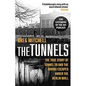 Mitchell, Greg The Tunnels: The True Story of Tunnel 29 and the Daring Escapes Under the Berlin Wall Mitchell, Greg The Tunnels: The True Story of Tunnel 29 and the Daring Escapes Under the Berlin Wall
