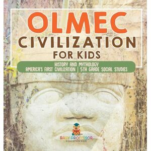 Baby Professor Olmec Civilization for Kids History and Mythology America's First Civilization 5th Grade Social Studies Baby Professor Olmec Civilization for Kids History and Mythology America's First Civilization 5th Grade Social Studies